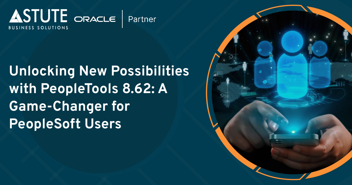 Unlocking New Possibilities with PeopleTools 8.62 A GameChanger for